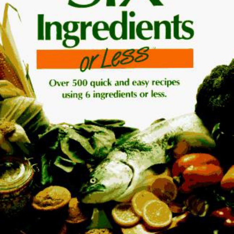 Six Ingredients or Less Cookbook