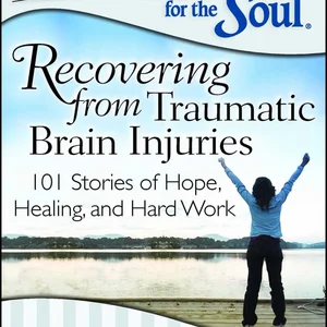 Chicken Soup for the Soul: Recovering from Traumatic Brain Injuries