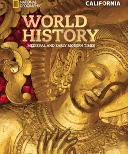 National Geographic World History: Medieval and Early Modern Times, California Student Edition