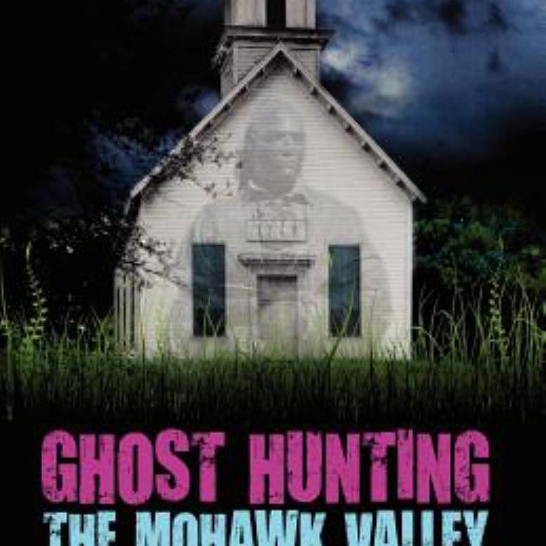 Ghost Hunting the Mohawk Valley