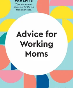 Advice for Working Moms (HBR Working Parents Series)