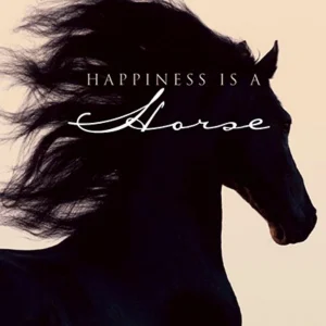 Happiness Is a Horse