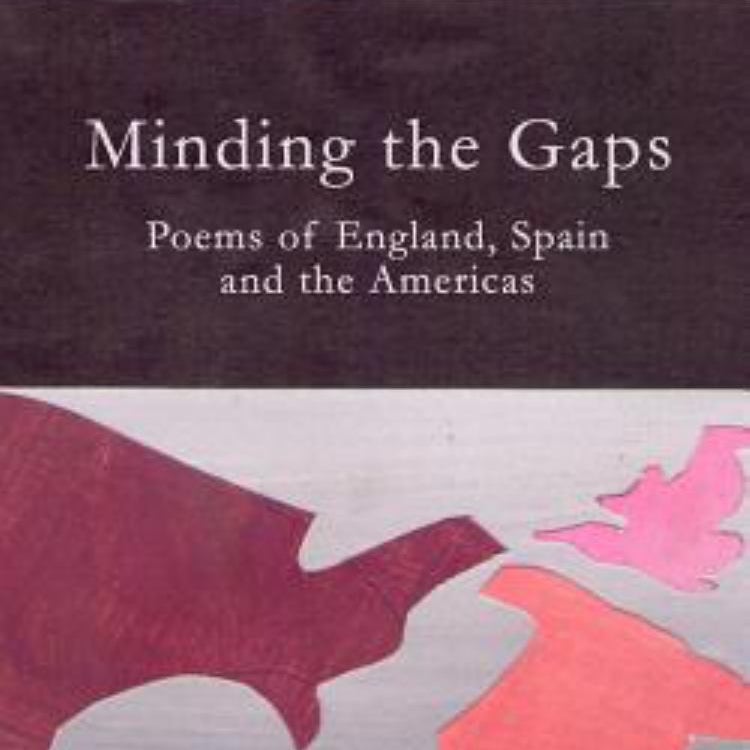 Minding the Gaps: Poems of England, Spain and the Americas