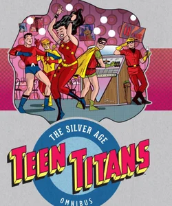 Teen Titans: the Silver Age Omnibus