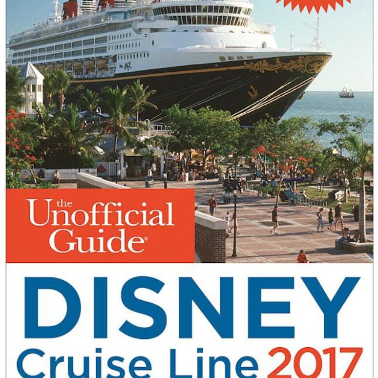 The Unofficial Guide to Disney Cruise Line 2017
