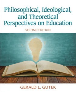 Philosophical, Ideological, and Theoretical Perspectives on Education