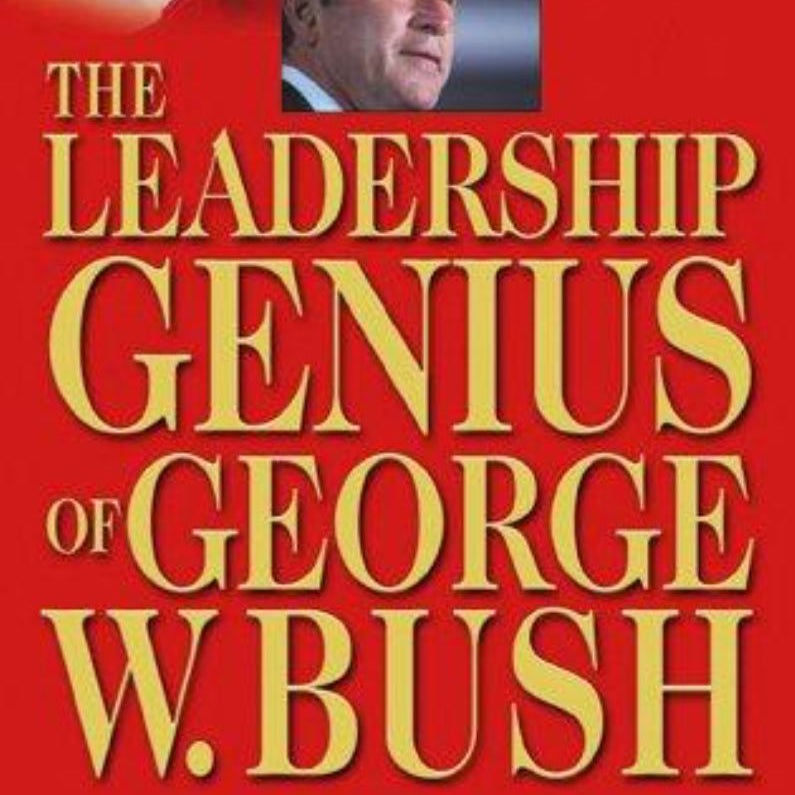 The Leadership Genius of George W. Bush