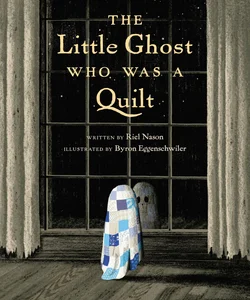 The Little Ghost Who Was a Quilt