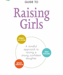 The Conscious Parent's Guide to Raising Girls