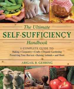 The Ultimate Self-Sufficiency Handbook