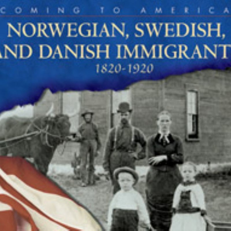 Norwegian, Swedish, and Danish Immigrants, 1820-1920