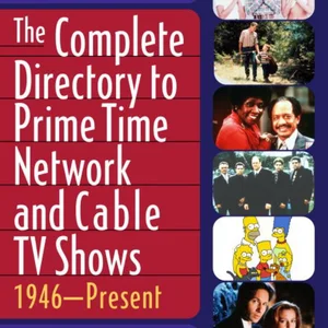 The Complete Directory to Prime Time Network and Cable TV Shows