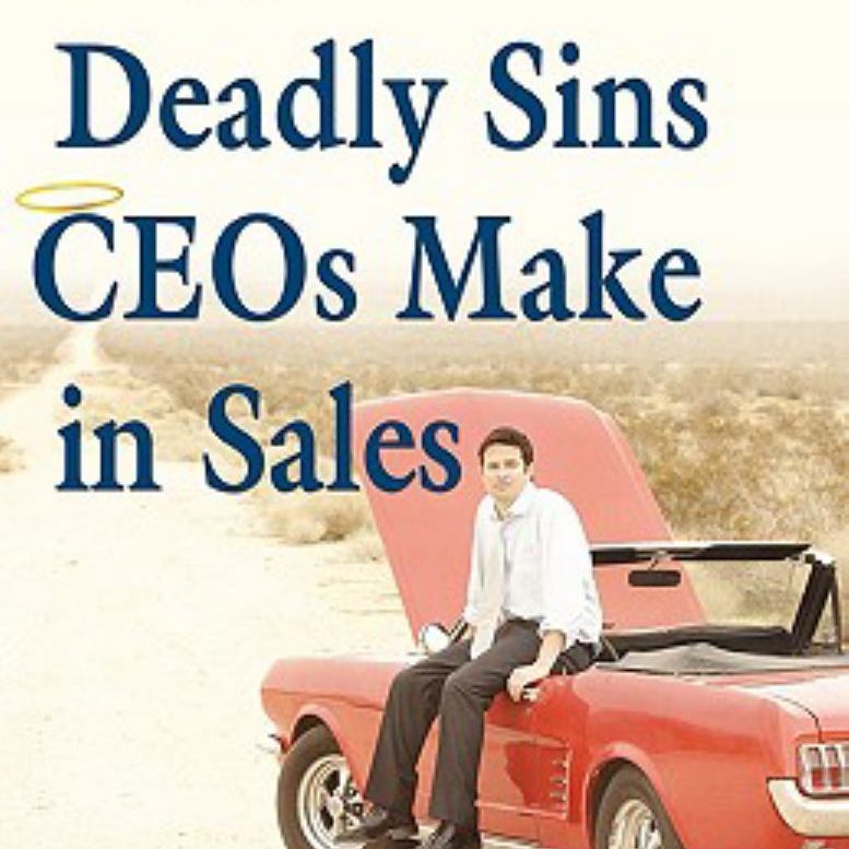 Five Deadly Sins CEOs Make in Sales