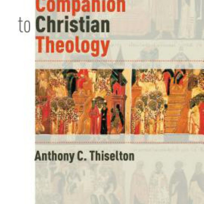 The Thiselton Companion to Christian Theology