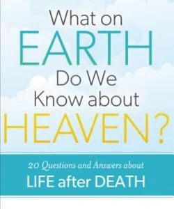 What on Earth Do We Know about Heaven?