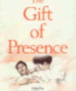 The Gift of Presence