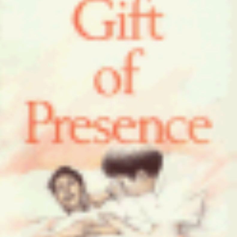 The Gift of Presence