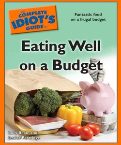 Complete Idiot's Guide to Eating Well on a Budget