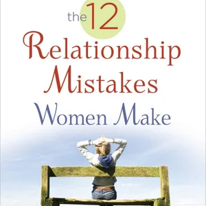 Avoiding the 12 Relationship Mistakes Women Make