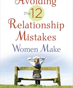 Avoiding the 12 Relationship Mistakes Women Make