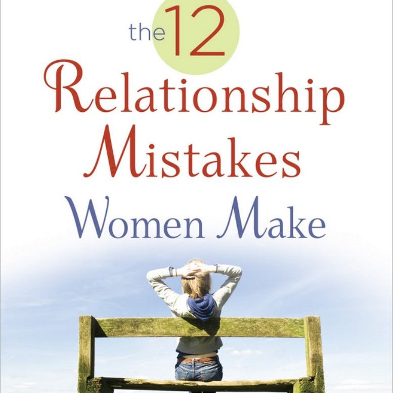 Avoiding the 12 Relationship Mistakes Women Make