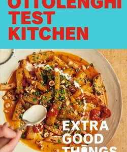 Ottolenghi Test Kitchen: Extra Good Things