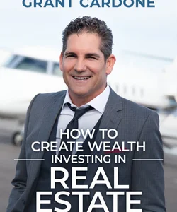 How to Create Wealth Investing in Real Estate