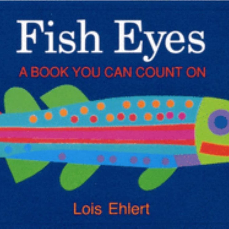 Fish Eyes by Lois Ehlert | Pangobooks