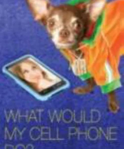 What Would My Cell Phone Do?