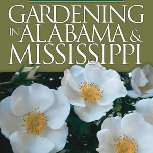 Month-By-Month Gardening in Alabama and Mississippi
