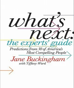 What's Next: the Experts' Guide