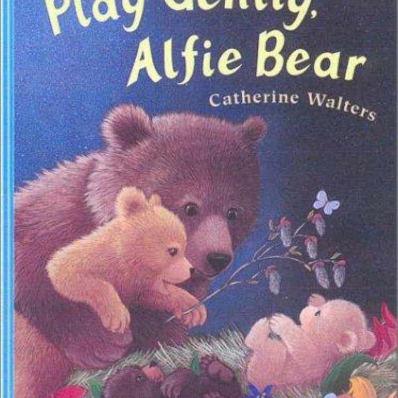 Play Gently, Alfie Bear