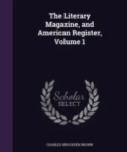 The Literary Magazine, and American Register, Volume 1