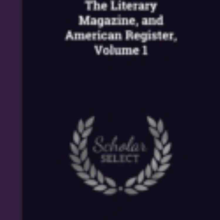 The Literary Magazine, and American Register, Volume 1