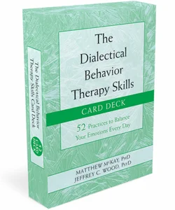 The Dialectical Behavior Therapy Skills Card Deck