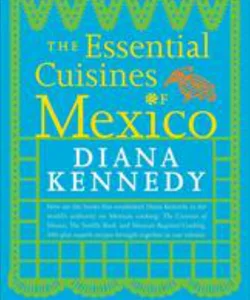 The Essential Cuisines of Mexico