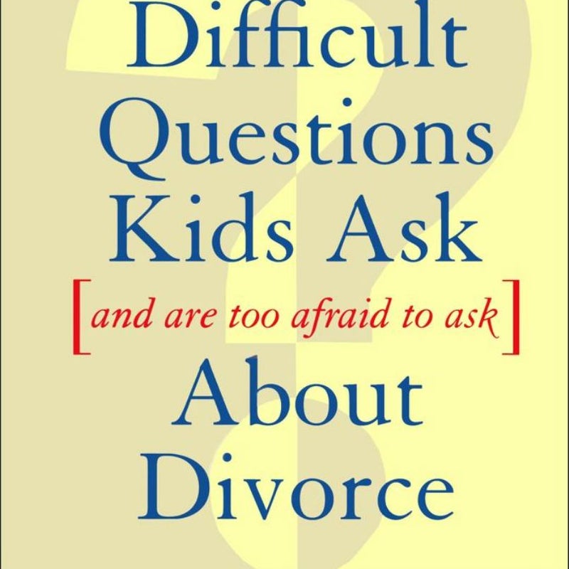 Difficult Questions Kids Ask and Are Afraid to Ask about Divorce