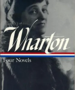 Edith Wharton: Four Novels