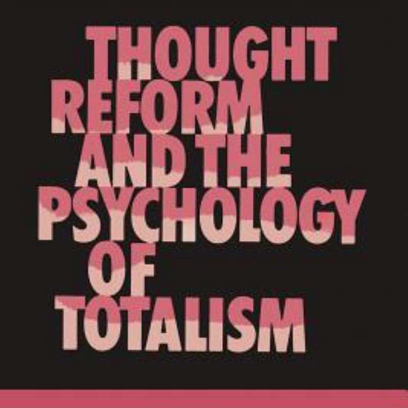 Thought Reform and the Psychology of Totalism