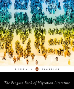 The Penguin Book of Migration Literature
