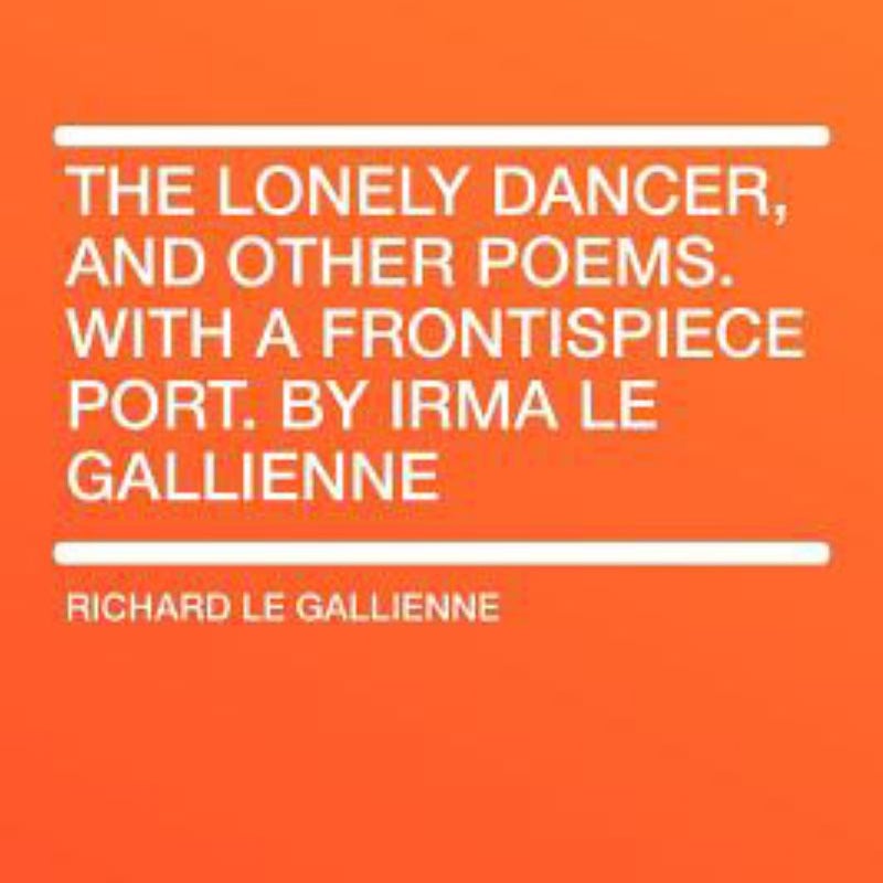 The Lonely Dancer, and Other Poems with a Frontispiece Port by Irma le Gallienne