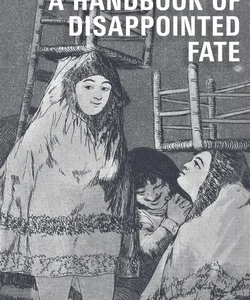 A Handbook of Dissapointed Fate