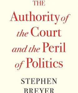 The Authority of the Court and the Peril of Politics