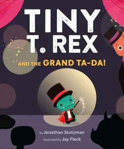 Tiny T. Rex and the Grand Ta-Da!