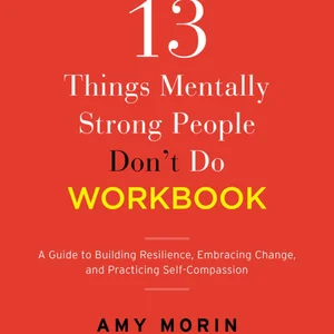 13 Things Mentally Strong People Don't Do Workbook