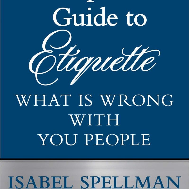 Isabel Spellman's Guide to Etiquette