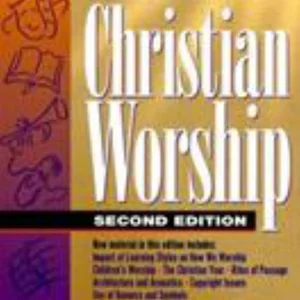 Understanding, Preparing for, and Practicing Christian Worship