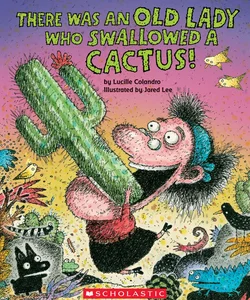 There Was an Old Lady Who Swallowed a Cactus!