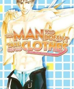 The Man Who Doesn't Take off His Clothes