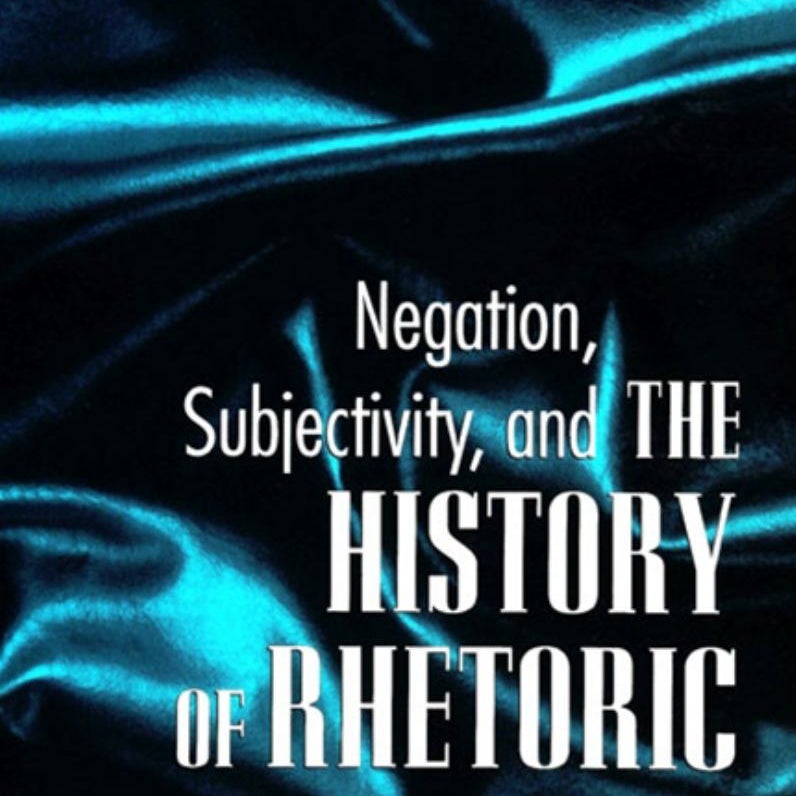Negation, Subjectivity, and the History of Rhetoric